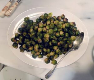 I made roasted Brussels sprouts. These tiny cabbage cousins are always a big hit.