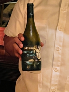 And of course... Martha's Chard, my new wine from 19 Crimes. It was unanimously everyone's favorite wine at dinner. Look out for it - it will be in stores near you very soon.
